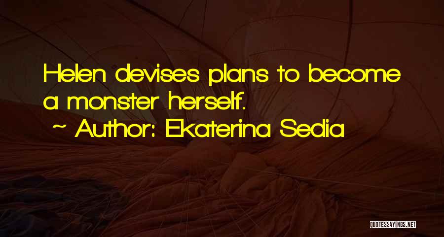 Ekaterina Sedia Quotes: Helen Devises Plans To Become A Monster Herself.