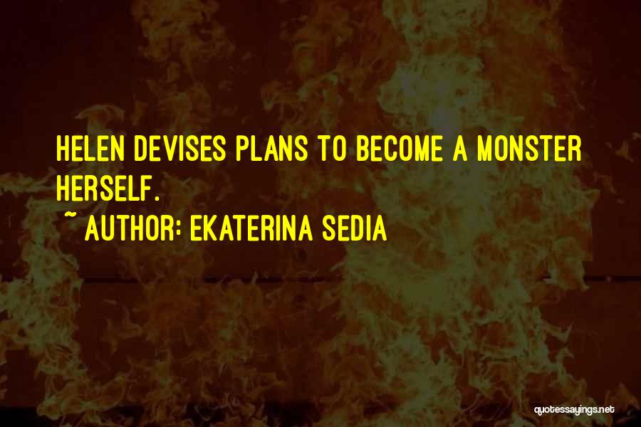 Ekaterina Sedia Quotes: Helen Devises Plans To Become A Monster Herself.