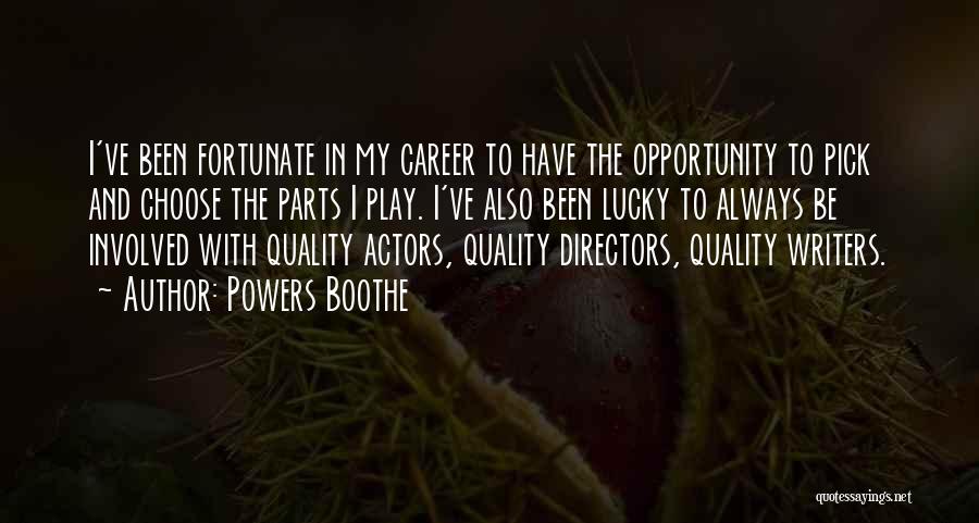 Powers Boothe Quotes: I've Been Fortunate In My Career To Have The Opportunity To Pick And Choose The Parts I Play. I've Also