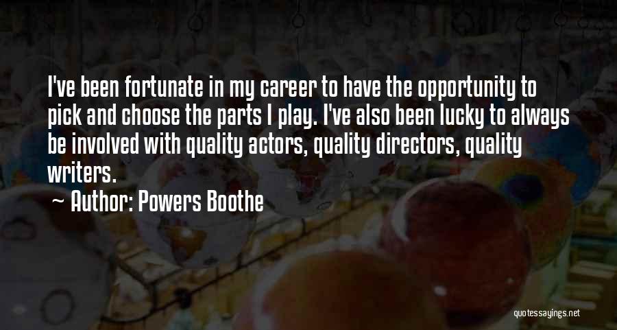 Powers Boothe Quotes: I've Been Fortunate In My Career To Have The Opportunity To Pick And Choose The Parts I Play. I've Also