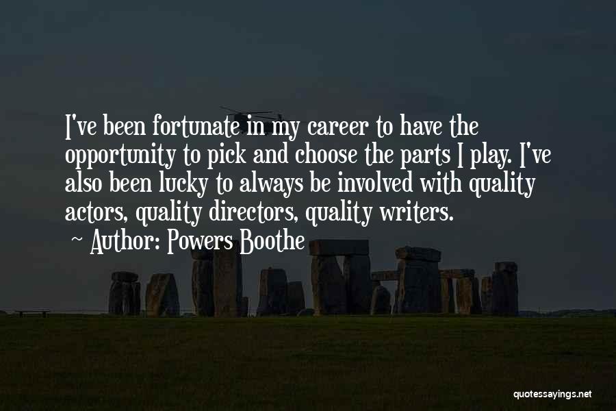 Powers Boothe Quotes: I've Been Fortunate In My Career To Have The Opportunity To Pick And Choose The Parts I Play. I've Also