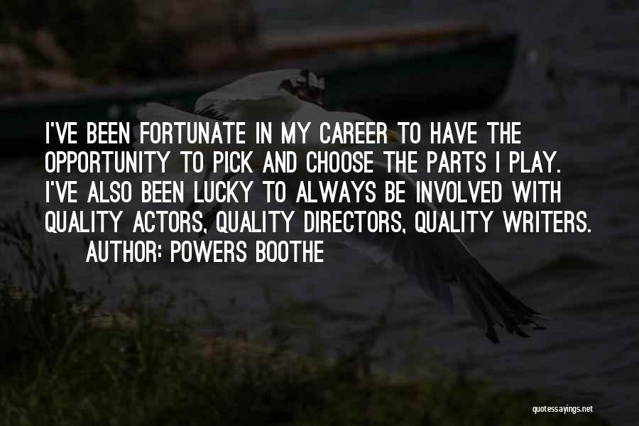 Powers Boothe Quotes: I've Been Fortunate In My Career To Have The Opportunity To Pick And Choose The Parts I Play. I've Also