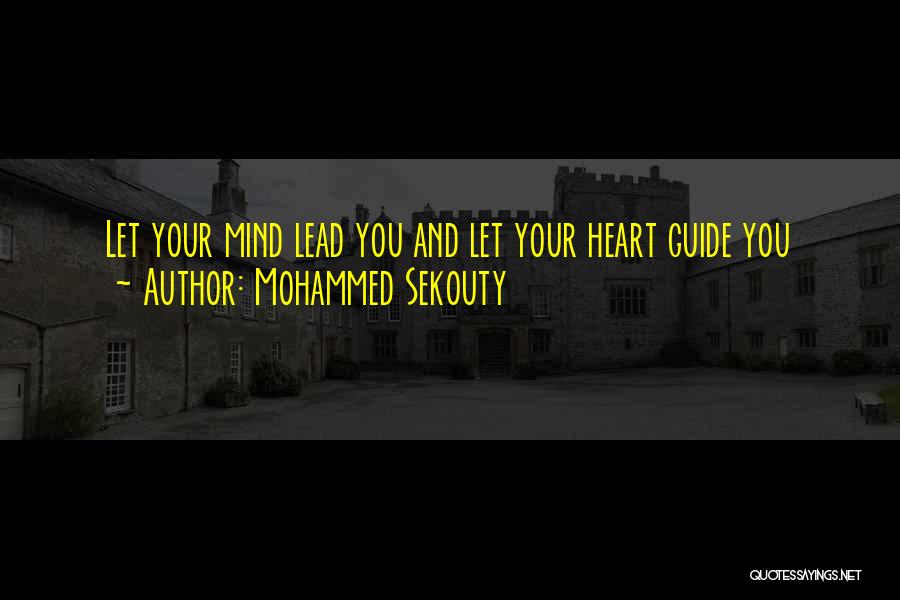 Mohammed Sekouty Quotes: Let Your Mind Lead You And Let Your Heart Guide You