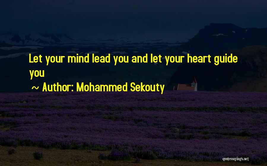 Mohammed Sekouty Quotes: Let Your Mind Lead You And Let Your Heart Guide You