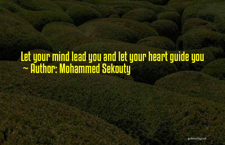 Mohammed Sekouty Quotes: Let Your Mind Lead You And Let Your Heart Guide You
