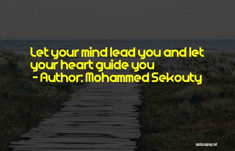 Mohammed Sekouty Quotes: Let Your Mind Lead You And Let Your Heart Guide You
