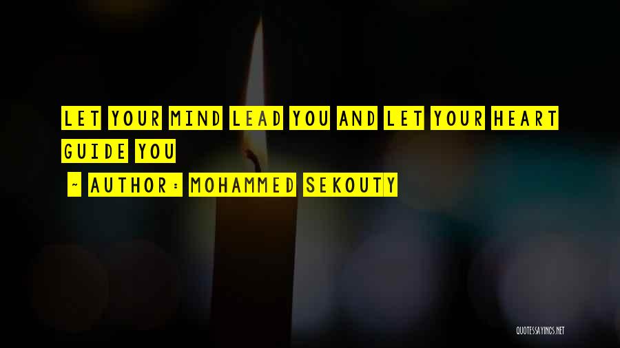 Mohammed Sekouty Quotes: Let Your Mind Lead You And Let Your Heart Guide You