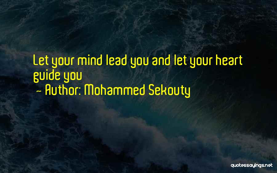 Mohammed Sekouty Quotes: Let Your Mind Lead You And Let Your Heart Guide You