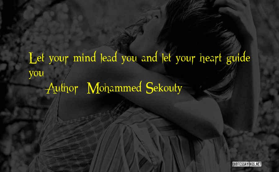 Mohammed Sekouty Quotes: Let Your Mind Lead You And Let Your Heart Guide You