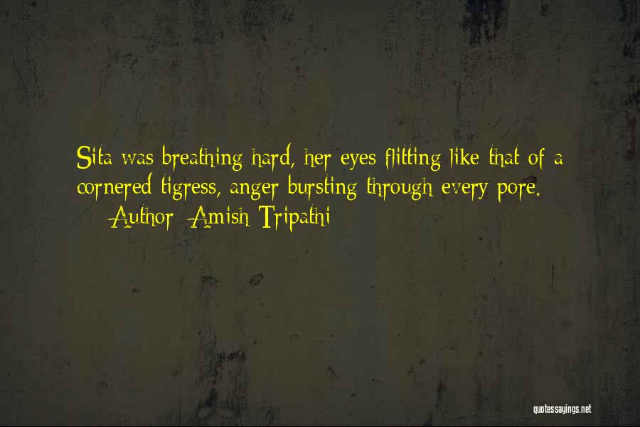 Amish Tripathi Quotes: Sita Was Breathing Hard, Her Eyes Flitting Like That Of A Cornered Tigress, Anger Bursting Through Every Pore.