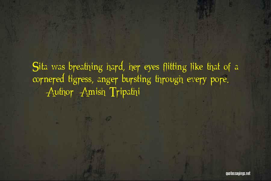 Amish Tripathi Quotes: Sita Was Breathing Hard, Her Eyes Flitting Like That Of A Cornered Tigress, Anger Bursting Through Every Pore.