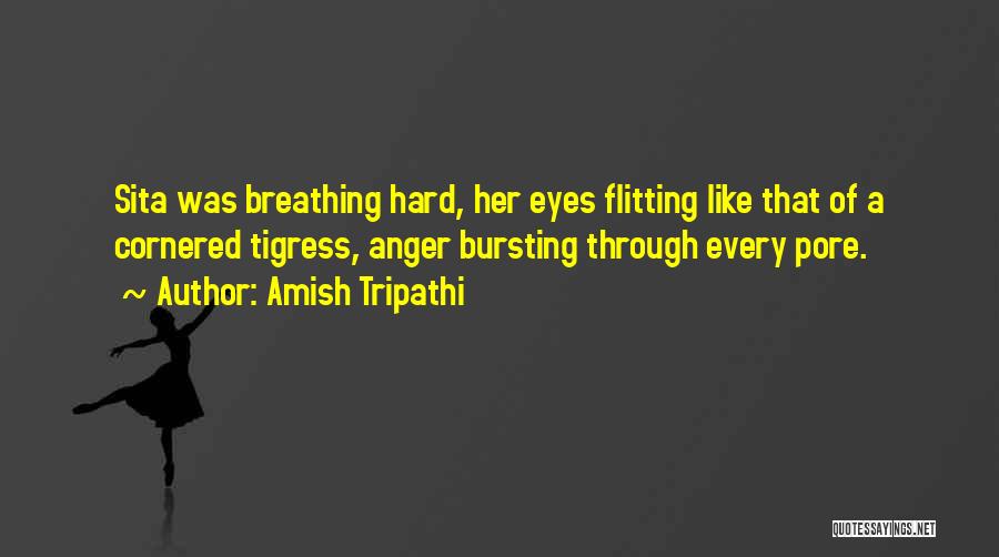 Amish Tripathi Quotes: Sita Was Breathing Hard, Her Eyes Flitting Like That Of A Cornered Tigress, Anger Bursting Through Every Pore.