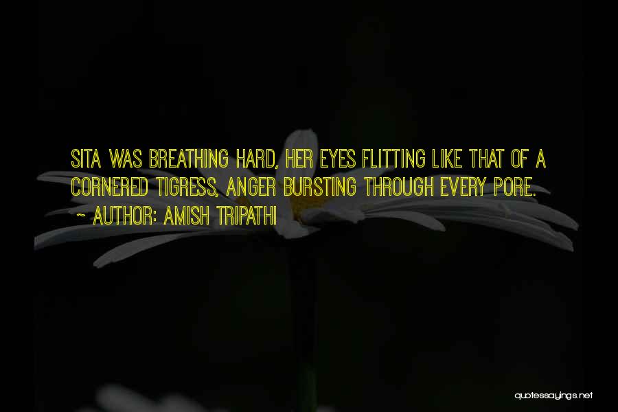 Amish Tripathi Quotes: Sita Was Breathing Hard, Her Eyes Flitting Like That Of A Cornered Tigress, Anger Bursting Through Every Pore.