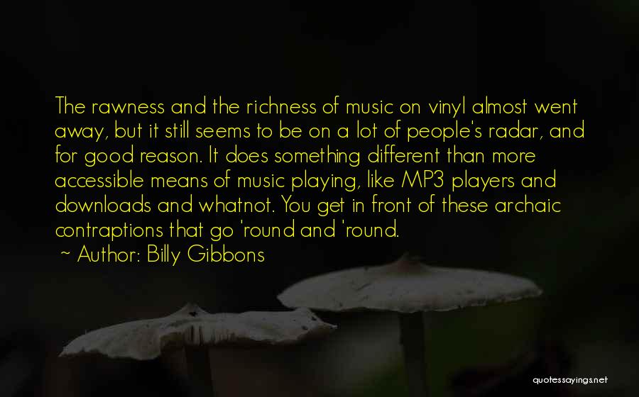 Billy Gibbons Quotes: The Rawness And The Richness Of Music On Vinyl Almost Went Away, But It Still Seems To Be On A