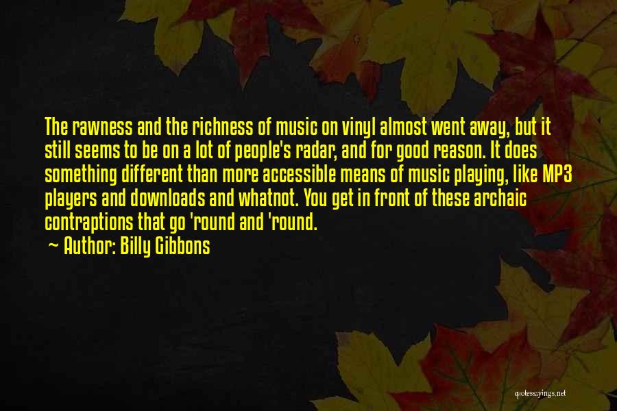 Billy Gibbons Quotes: The Rawness And The Richness Of Music On Vinyl Almost Went Away, But It Still Seems To Be On A