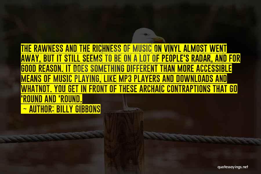 Billy Gibbons Quotes: The Rawness And The Richness Of Music On Vinyl Almost Went Away, But It Still Seems To Be On A