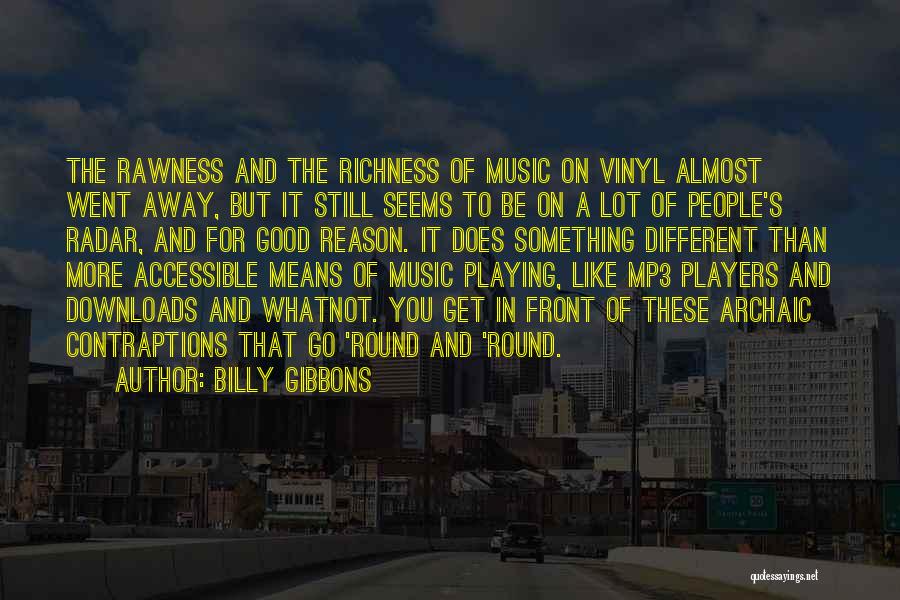 Billy Gibbons Quotes: The Rawness And The Richness Of Music On Vinyl Almost Went Away, But It Still Seems To Be On A