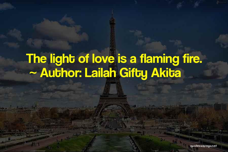 Lailah Gifty Akita Quotes: The Light Of Love Is A Flaming Fire.