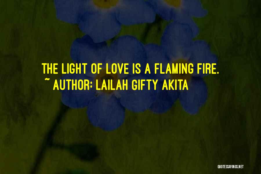 Lailah Gifty Akita Quotes: The Light Of Love Is A Flaming Fire.