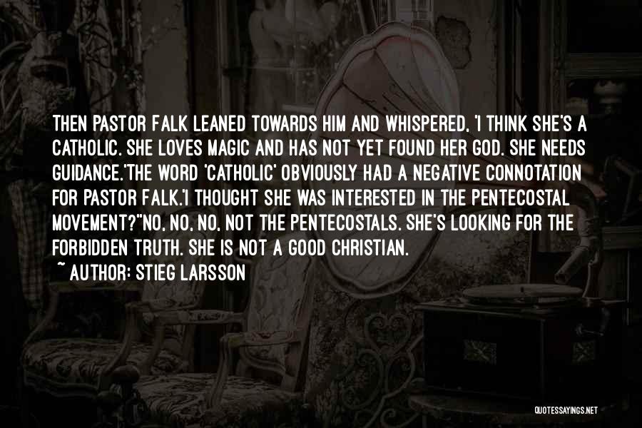 Stieg Larsson Quotes: Then Pastor Falk Leaned Towards Him And Whispered, 'i Think She's A Catholic. She Loves Magic And Has Not Yet