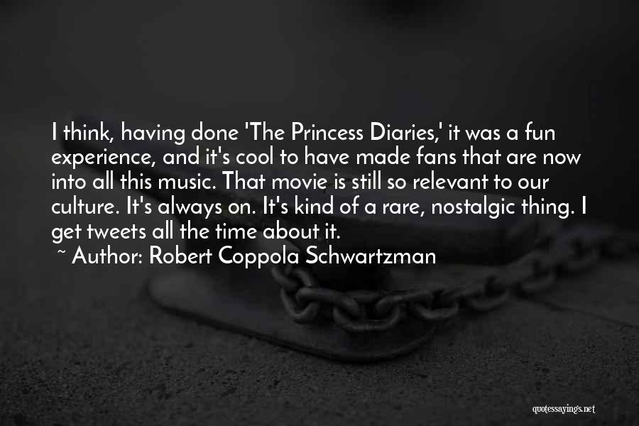 Robert Coppola Schwartzman Quotes: I Think, Having Done 'the Princess Diaries,' It Was A Fun Experience, And It's Cool To Have Made Fans That