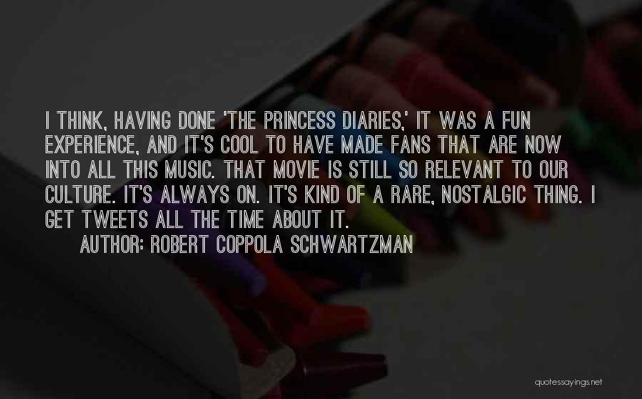 Robert Coppola Schwartzman Quotes: I Think, Having Done 'the Princess Diaries,' It Was A Fun Experience, And It's Cool To Have Made Fans That