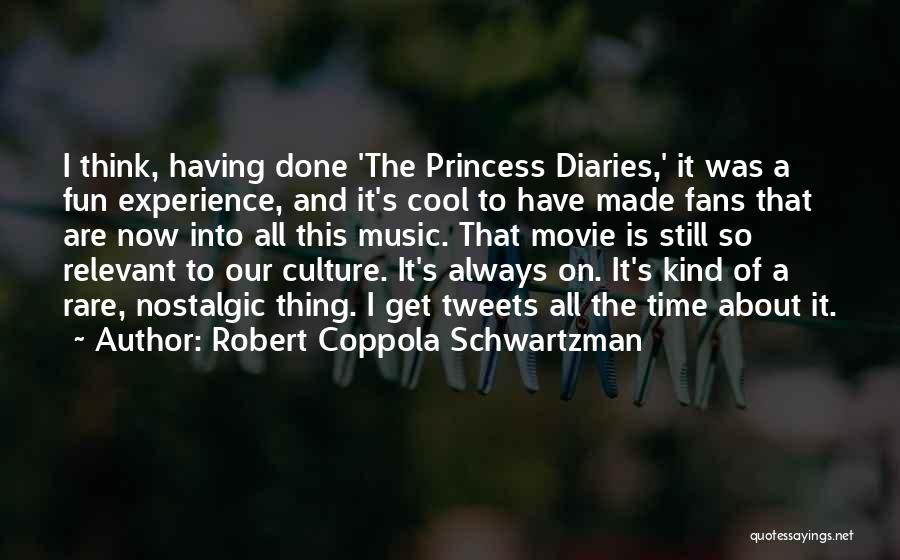 Robert Coppola Schwartzman Quotes: I Think, Having Done 'the Princess Diaries,' It Was A Fun Experience, And It's Cool To Have Made Fans That