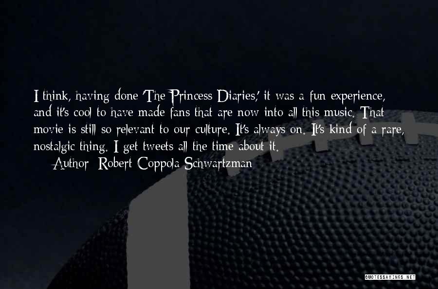 Robert Coppola Schwartzman Quotes: I Think, Having Done 'the Princess Diaries,' It Was A Fun Experience, And It's Cool To Have Made Fans That