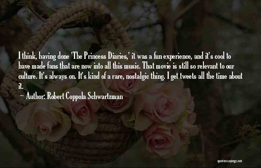 Robert Coppola Schwartzman Quotes: I Think, Having Done 'the Princess Diaries,' It Was A Fun Experience, And It's Cool To Have Made Fans That