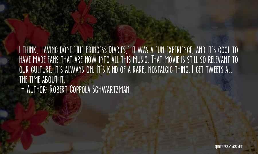 Robert Coppola Schwartzman Quotes: I Think, Having Done 'the Princess Diaries,' It Was A Fun Experience, And It's Cool To Have Made Fans That