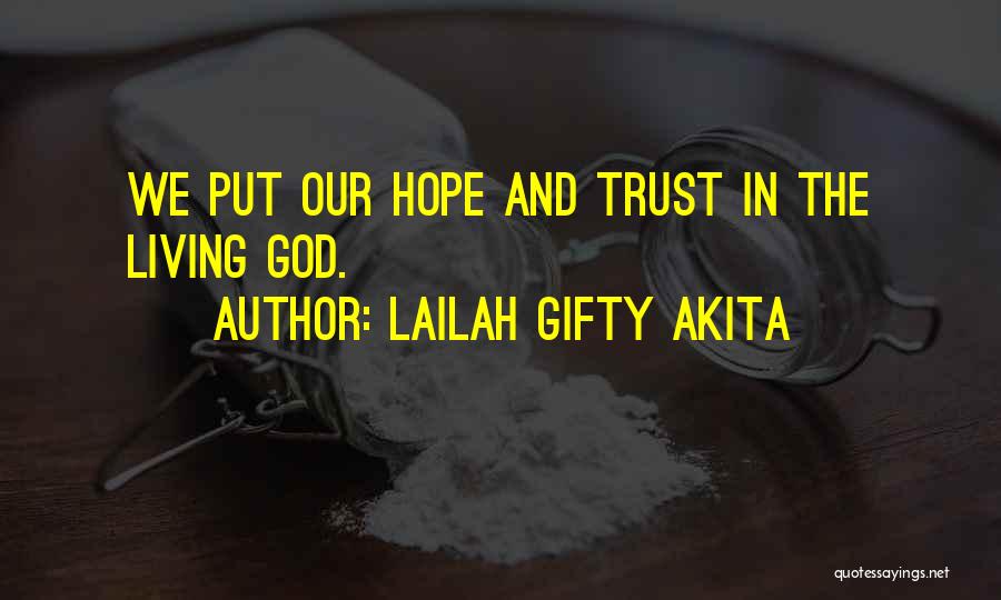 Lailah Gifty Akita Quotes: We Put Our Hope And Trust In The Living God.