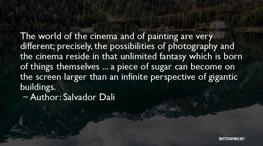 Salvador Dali Quotes: The World Of The Cinema And Of Painting Are Very Different; Precisely, The Possibilities Of Photography And The Cinema Reside