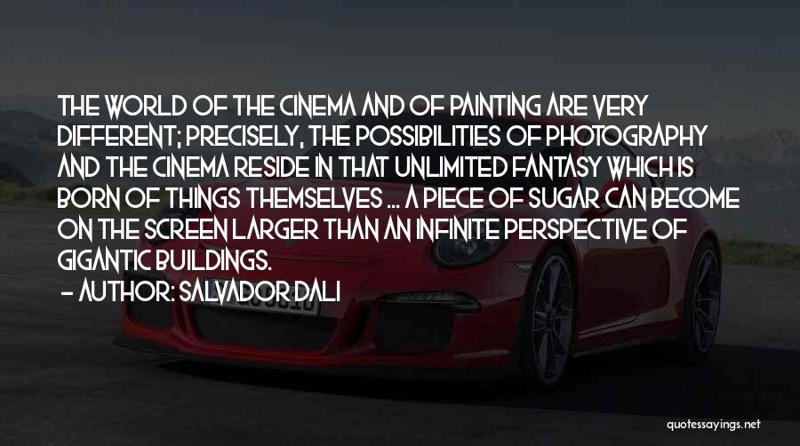 Salvador Dali Quotes: The World Of The Cinema And Of Painting Are Very Different; Precisely, The Possibilities Of Photography And The Cinema Reside