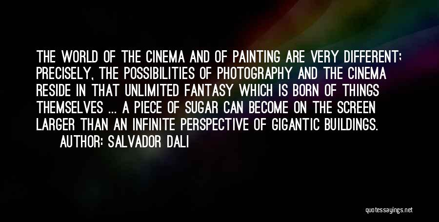 Salvador Dali Quotes: The World Of The Cinema And Of Painting Are Very Different; Precisely, The Possibilities Of Photography And The Cinema Reside