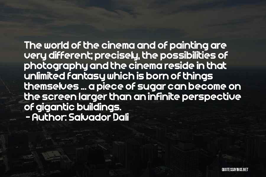 Salvador Dali Quotes: The World Of The Cinema And Of Painting Are Very Different; Precisely, The Possibilities Of Photography And The Cinema Reside