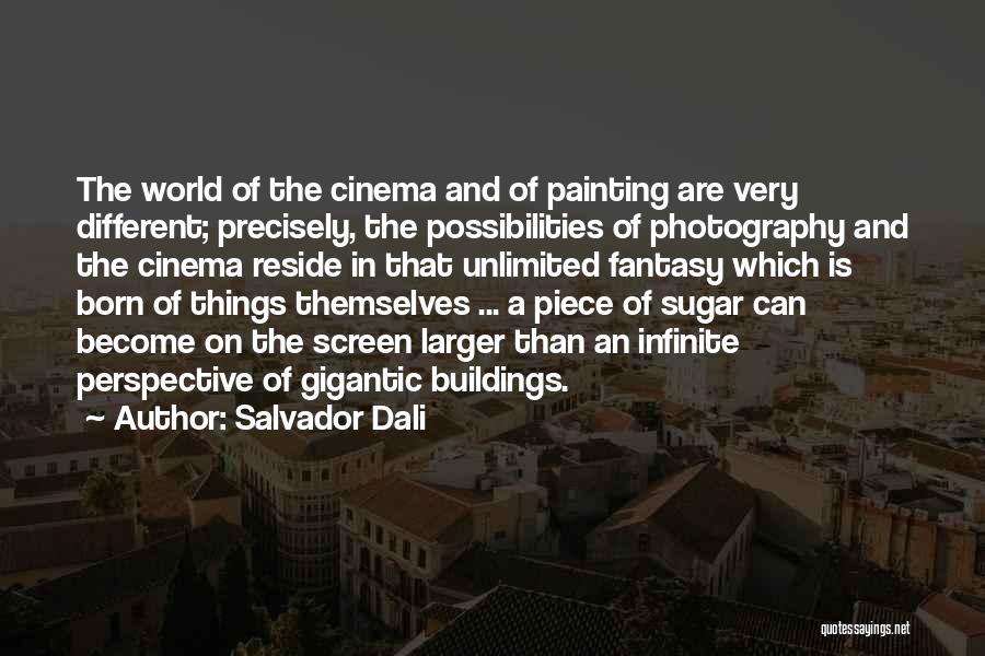 Salvador Dali Quotes: The World Of The Cinema And Of Painting Are Very Different; Precisely, The Possibilities Of Photography And The Cinema Reside