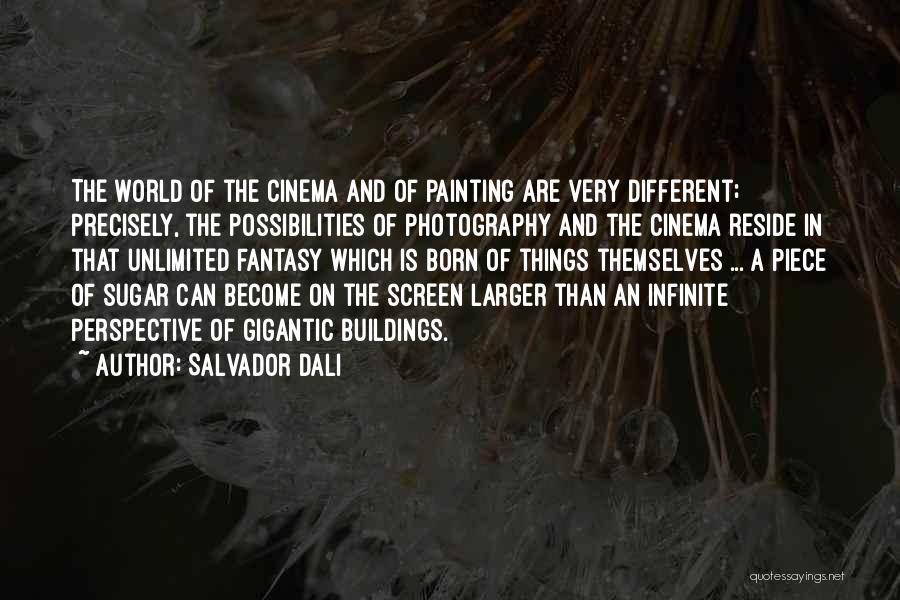 Salvador Dali Quotes: The World Of The Cinema And Of Painting Are Very Different; Precisely, The Possibilities Of Photography And The Cinema Reside