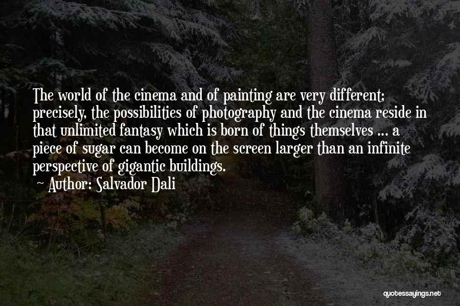 Salvador Dali Quotes: The World Of The Cinema And Of Painting Are Very Different; Precisely, The Possibilities Of Photography And The Cinema Reside