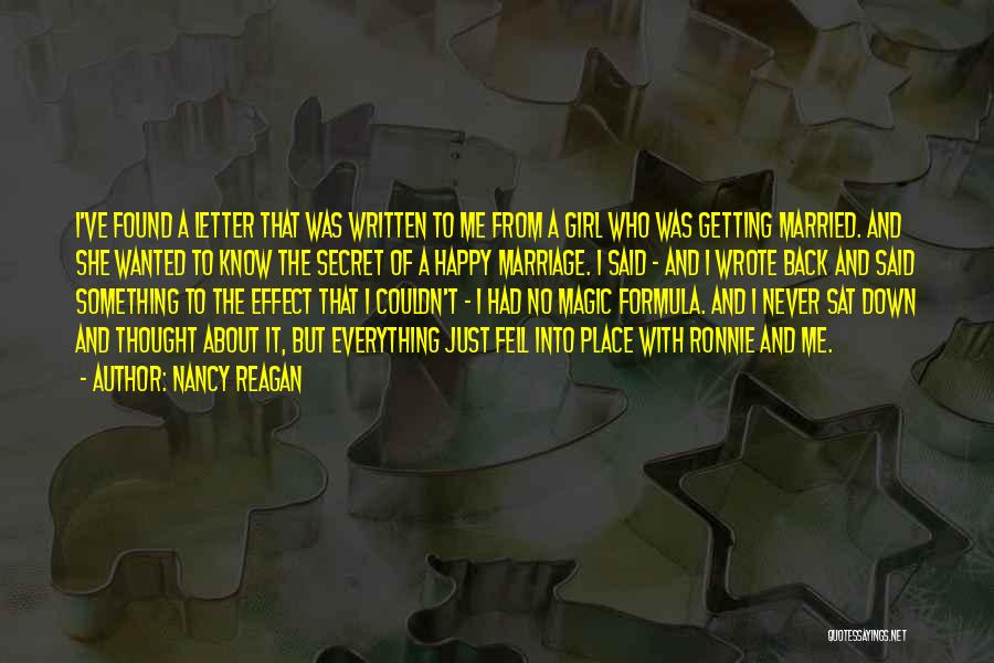 Nancy Reagan Quotes: I've Found A Letter That Was Written To Me From A Girl Who Was Getting Married. And She Wanted To