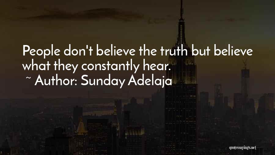 Sunday Adelaja Quotes: People Don't Believe The Truth But Believe What They Constantly Hear.