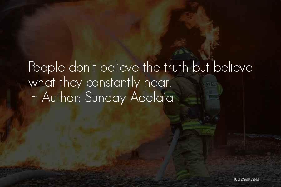 Sunday Adelaja Quotes: People Don't Believe The Truth But Believe What They Constantly Hear.