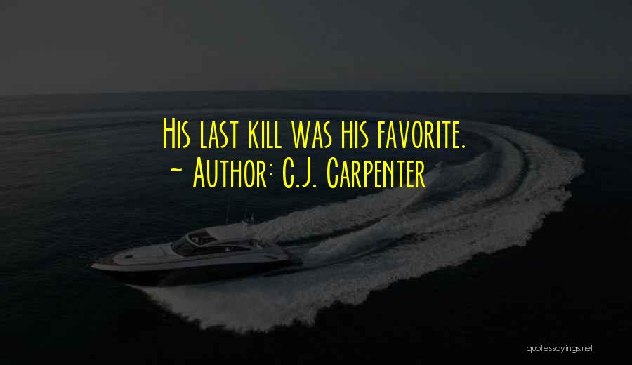 C.J. Carpenter Quotes: His Last Kill Was His Favorite.