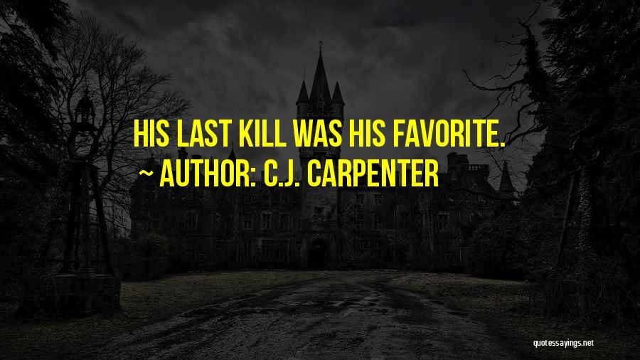 C.J. Carpenter Quotes: His Last Kill Was His Favorite.