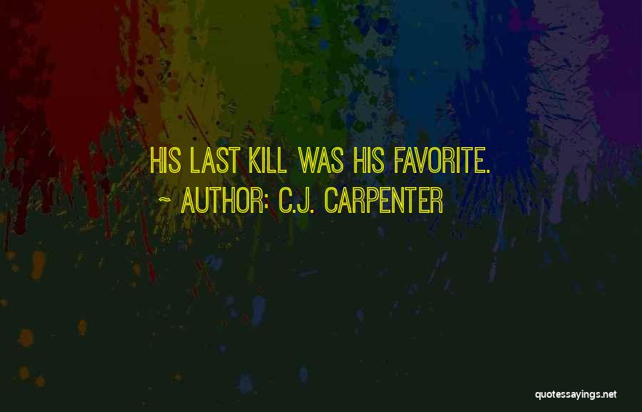 C.J. Carpenter Quotes: His Last Kill Was His Favorite.