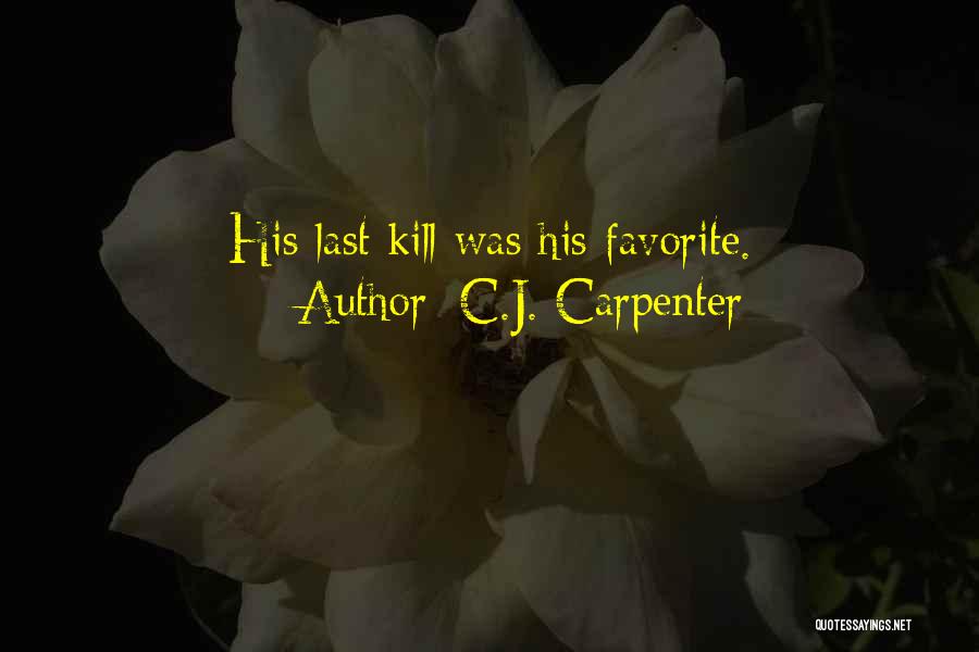 C.J. Carpenter Quotes: His Last Kill Was His Favorite.