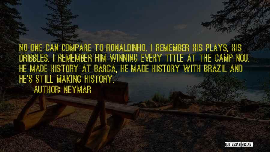 Neymar Quotes: No One Can Compare To Ronaldinho. I Remember His Plays, His Dribbles. I Remember Him Winning Every Title At The