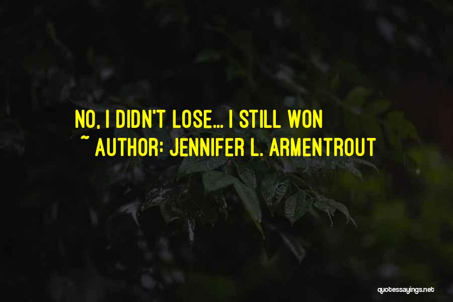 Jennifer L. Armentrout Quotes: No, I Didn't Lose... I Still Won