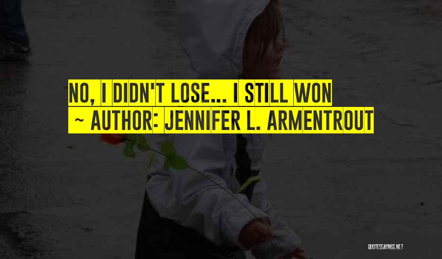 Jennifer L. Armentrout Quotes: No, I Didn't Lose... I Still Won