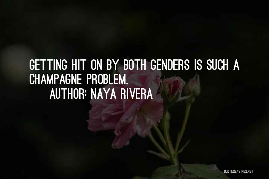 Naya Rivera Quotes: Getting Hit On By Both Genders Is Such A Champagne Problem.