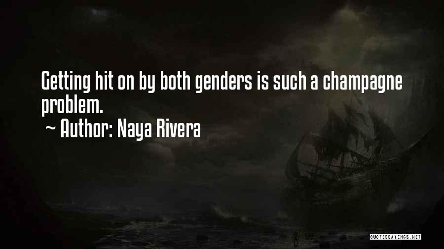 Naya Rivera Quotes: Getting Hit On By Both Genders Is Such A Champagne Problem.